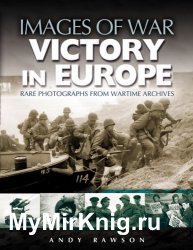 Images of War - Victory in Europe: Rare photographs from wartime archives