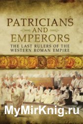 Patricians and Emperors: The Last Rulers of the Western Roman Empire