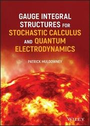 Gauge Integral Structures for Stochastic Calculus and Quantum Electrodynamics