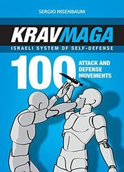 Krav Maga - Israeli System of Self-defense: 100 Attack and Defense Movements