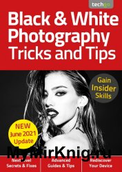 Black & White Photography Tricks And Tips 6th Edition 2021