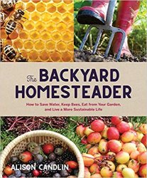 The Backyard Homesteader: How to Save Water, Keep Bees, Eat from Your Garden, and Live a More Sustainable Life