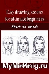 Easy Drawing Lessons for Ultimate Beginners: Start to Sketch