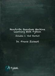 Hands-On Quantum Machine Learning With Python: Volume 1: Get Started