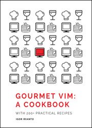 Gourmet Vim: A Cookbook A collection of 200+ Vim recipes