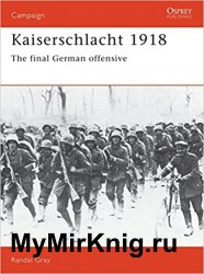 Osprey Campaign 11 - Kaiserschlacht 1918: The Final German Offensive