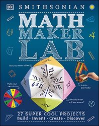 Math Maker Lab: 27 Super Cool Projects