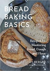 Bread Baking Basics: Recipes for Mastering Bread, Dough and Flour