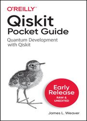 Qiskit Pocket Guide: Quantum Development with Qiskit (Early Release)