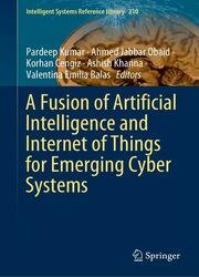 A Fusion of Artificial Intelligence and Internet of Things for Emerging Cyber Systems