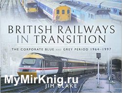 British Railways in Transition: The Corporate Blue and Grey Period, 1964–1997