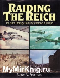 Raiding the Reich: The Allied Strategic Bombing Offensive in Europe