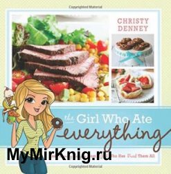 The girl who ate everything: easy family recipes from a girl who has tried them all