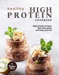 Healthy High Protein Cookbook: High-Protein Recipes That Taste Great and Keep You Full