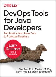 DevOps Tools for Java Developers: Best Practices from Source Code to Production Containers (Fourth Early Release)