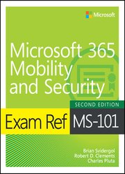 Exam Ref MS-101 Microsoft 365 Mobility and Security, 2nd Edition