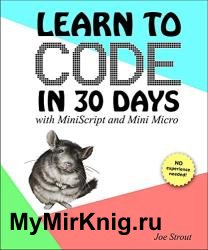 Learn to Code in 30 Days: with MiniScript and Mini Micro