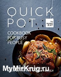 Quick Pot Cookbook for Busy People: Prepare Easy and Quick Recipes for the Whole Family