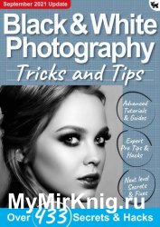 Black & White Photography Tricks And Tips 7th Edition 2021