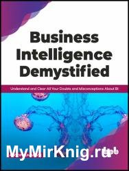 Business Intelligence Demystified: Understand and Clear All Your Doubts and Misconceptions About BI
