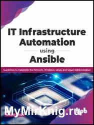 IT Infrastructure Automation Using Ansible: Guidelines to Automate the Network, Windows, Linux, and Cloud Administration