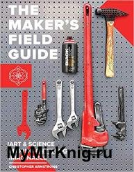 The Maker's Field Guide: The Art & Science of Making Anything Imaginable, Fifth Edition