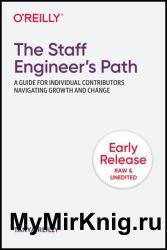 The Staff Engineer's Path: A Guide for Individual Contributors Navigating Growth and Change (Early Release)