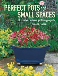 Perfect Pots for Small Spaces: 20 creative container gardening projects