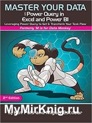 Master Your Data with Power Query in Excel and Power BI: Leveraging Power Query to Get & Transform Your Task Flow, 2nd Edition