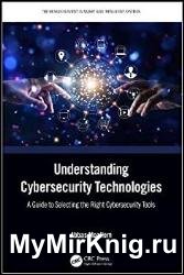 Understanding Cybersecurity Technologies: A Guide to Selecting the Right Cybersecurity Tools