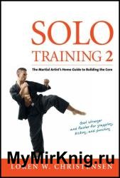 Solo Training 2: The Martial Artist's Guide to Building the Core