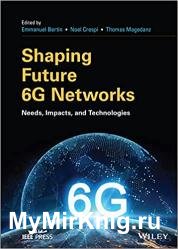 Shaping Future 6G Networks: Needs, Impacts, and Technologies