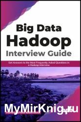 Big Data Hadoop Interview Guide: Get answers to the most frequently asked questions in a Hadoop interview