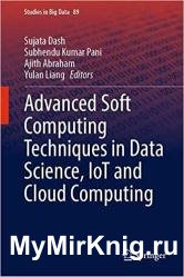 Advanced Soft Computing Techniques in Data Science, IoT and Cloud Computing