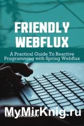 Friendly Webflux : A Practical Guide to Reactive Programming with Spring Webflux