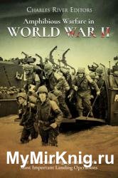 Amphibious Warfare in World War II: The History and Legacy of the War's Most Important Landing Operations