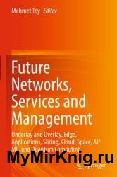 Future Networks, Services and Management: Underlay and Overlay, Edge, Applications, Slicing, Cloud, Space, AI/ML, and Quantum Computing