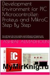 Development Environment for PIC Microcontroller: Proteus and MikroC Step By Step