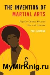 The Invention of Martial Arts: Popular Culture Between Asia and America