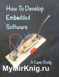 How To Develop Embedded Software : A Case Study