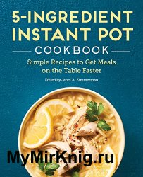 5-Ingredient Instant Pot Cookbook: Simple Recipes to Get Meals on the Table Faster