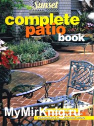 Complete Patio Book: Paving and Walkways, Borders and Plantings, Furnishings For Outdoor Living
