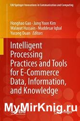 Intelligent Processing Practices and Tools for E-Commerce Data, Information, and Knowledge