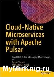 Cloud-Native Microservices with Apache Pulsar: Build Distributed Messaging Microservices