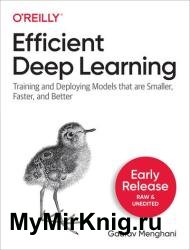 Efficient Deep Learning: Training and Deploying Models that are Smaller, Faster, and Better (Early Release)