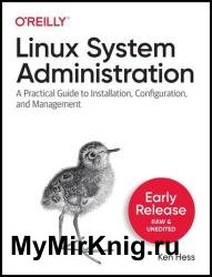 Linux System Administration: A Practical Guide to Installation, Configuration, and Management (Third Early Release)