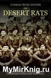 The Desert Rats: The History and Legacy of the British Army's 7th Armoured Division during World War II