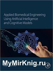 Applied Biomedical Engineering Using Artificial Intelligence and Cognitive Models