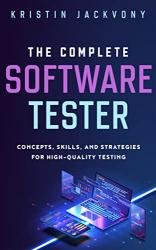 The Complete Software Tester: Concepts, Skills, and Strategies for High-Quality Testing