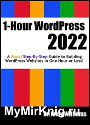 1-Hour WordPress 2022: A visual step-by-step guide to building WordPress websites in one hour or less!